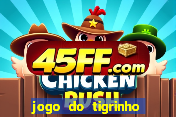 jogo do tigrinho grátis sem depósito